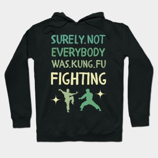 Surely Not Everybody Was Kung Fu Fighting Hoodie